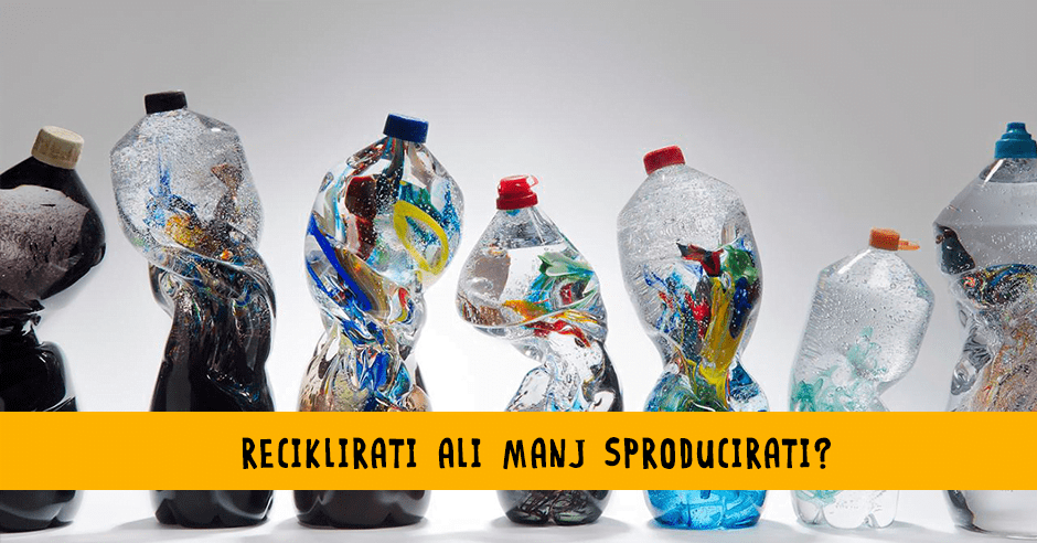 Recikliarti ali manj sproducirati
