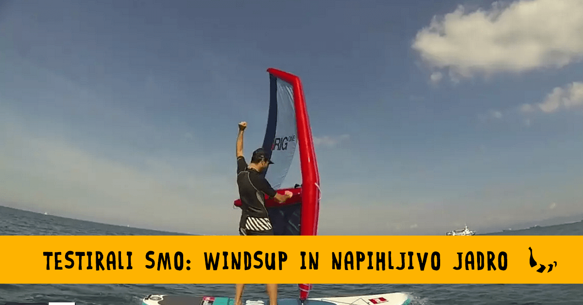 Testirali smo: napihljiv 10'7 WindSUP MSL in napihljivo jadro iRig - Bananaway